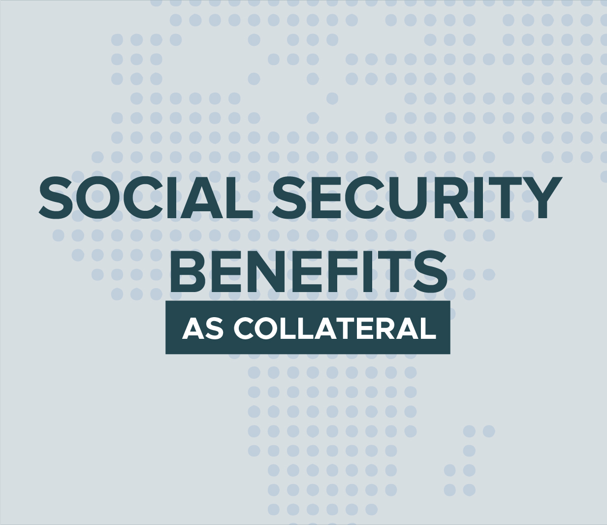 Highlight of the new issued regulations on the use of social security benefits as a collateral for home mortgage.