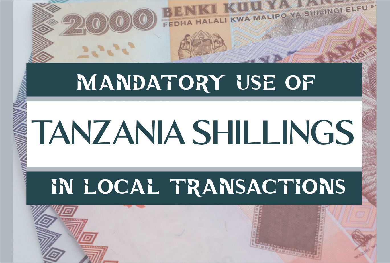 Mandatory Use of Tanzania Shillings in Local Transactions
